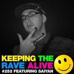 Keeping The Rave Alive Episode 252 featuring Saiyan
