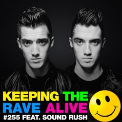 Keeping The Rave Alive Episode 255 featuring Sound Rush