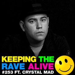 Keeping The Rave Alive Episode 253 featuring Crystal Mad