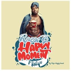 RAZOR B - HAPPY MOMENT MIXTAPE (2017)