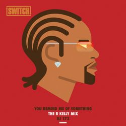 You Remind Me Of Something - The R.Kelly Mix