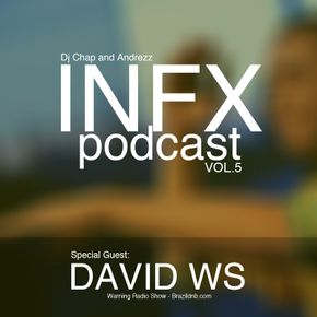 Chap & Andrezz - INFX PODCAST VOL.5 - Special Guest: DAVID WS