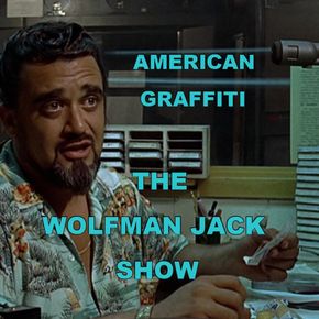 WOLFMAN JACK SHOW - AMERICAN GRAFFITI by Walter Scott James