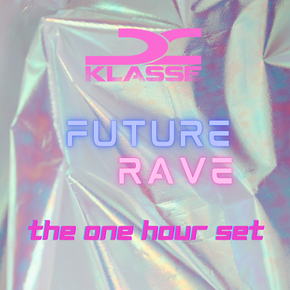 The Future Rave One Hour Set By Klasse Mixcloud
