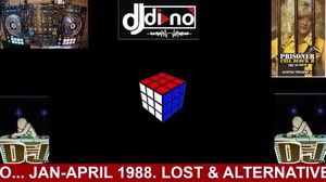 LOST & ALTERNATIVE 80'S WITH DJ DINO... JAN-APRIL 1988.