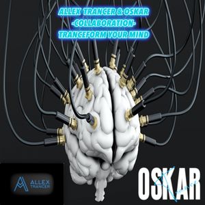 TRANCEFORM YOUR MIND -COLLABORATION- ALLEX TRANCER & OSKAR