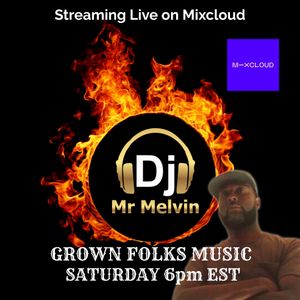 Grown Folks Saturday 6pm EST With Dj Mr Melvin