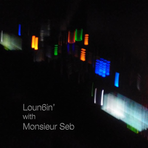 Loun6in' with Monsieur Seb
