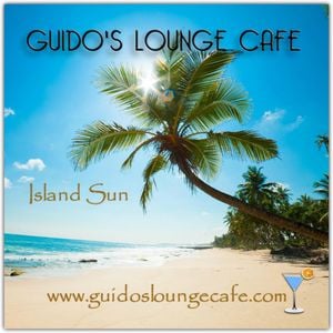 Guido S Lounge Cafe Broadcast 0274 Island Sun By Guido S Lounge Cafe Mixcloud