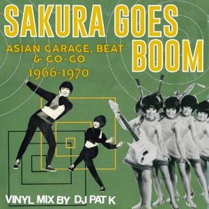 "Sakura Goes Boom" : Asian Garage, Beat, & Go-Go 1966-1970