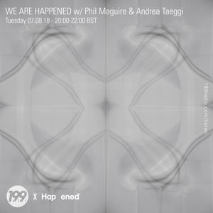 07/08/18 - We Are Happened w/ Phil Maguire and Andrea Taeggi