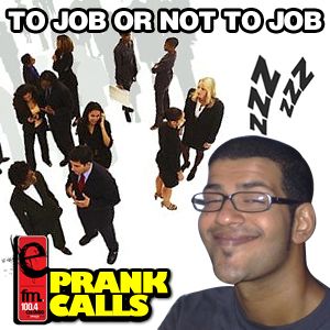 To Job Or Not To Job E Fm Prank Call By E Fm Prank Calls Mixcloud
