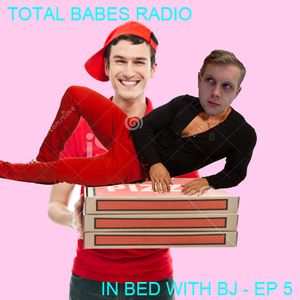 In Bed With Bj Ep 5 Pizza Is My Boyfriend By Total Babes Radio