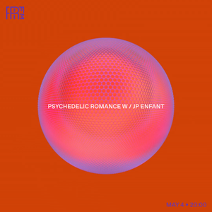 RRFM • Psychedelic Romance w/ JP Enfant • 04-05-2022