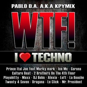 Kpymix Wtf I Love Techno Full Version Web 112 By Pablo Araoz Aka Kpymix Mixcloud