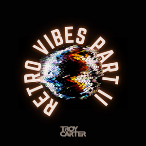 Troy Carter presents - Retro Vibes Part 2