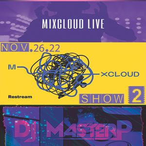 DJ MasterP Mixcloud Show #2 LIVE stream (Subscriber/SELECT Members November-26-2022)