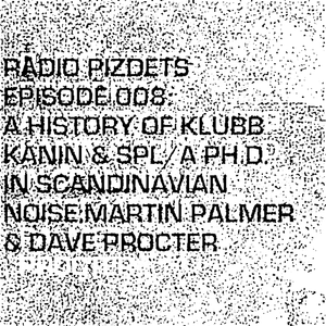 Radio Pizdets #8: A History of Klubb Kanin & SPL / A Ph.D. in Scandinavian Noise Music