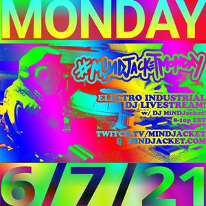 MINDJacket Monday! 6/7/21 "Eclectro" Industrial DJ Livestream!