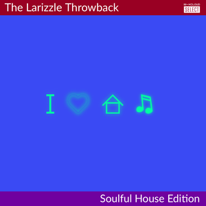 The Larizzle Throwback - Soulful House Edition [Full Mix]