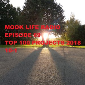Mook Life Radio Episode 69 [Top 100 Projects 2018 10-1]