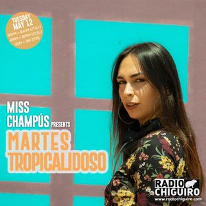 Chiguiro Mix presents: Martes Tropicalidoso by Miss Champus