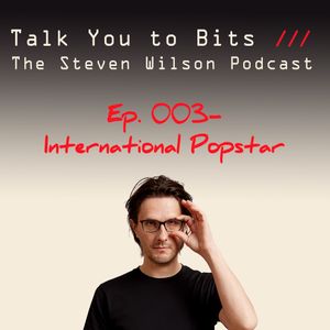 Talk You to Bits 003- International Popstar