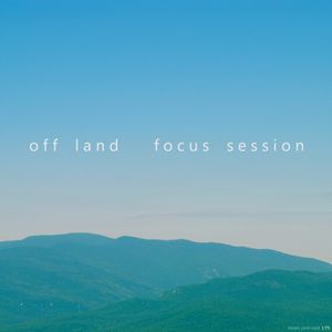 Off Land - Focus Session
