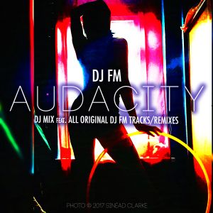 Audacity (DJ Mix feat. ALL DJ FM Originals/Remixes/Mashups) - Vinyl Set ...