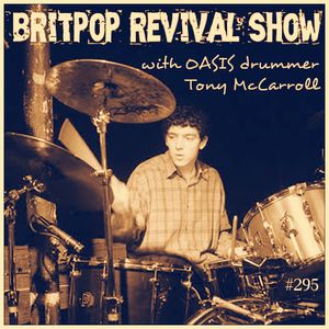 Britpop Revival Show 295 With Oasis Drummer Tony Mccarroll 21st August 19 By Britpop Revival Listeners Mixcloud