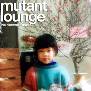 Mutant Lounge #12a - Linh Ha for Now