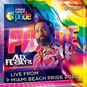 ALEX FERBEYRE - MIAMI BEACH PRIDE 2022 (Live Recording 4-08-22)