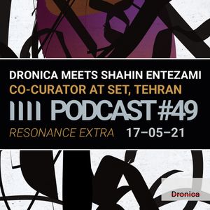 Dronica #49 - Dronica meets Shahin Entezami - Monday 17th May 2021
