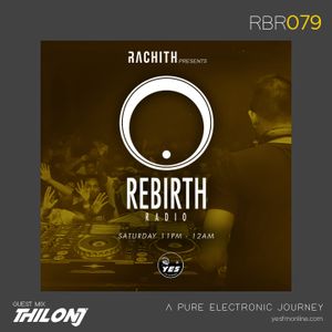 RBR079 - Rachith Presents Rebirth Radio Episode 079 - Thilon Jay Guest Mix