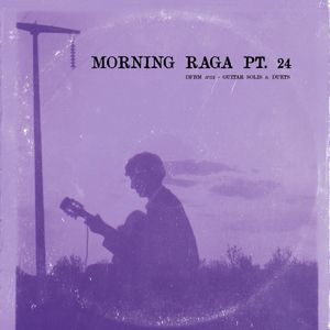 dfbm #112 - Morning Raga Pt. 24