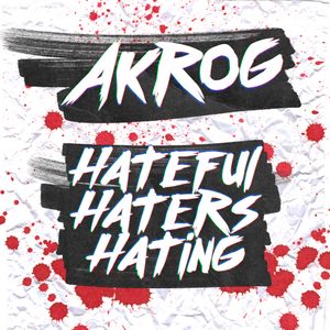 Akrog - Hateful Haters Hating