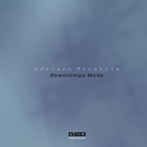 Adriano Mirabile - Downtempo Mode