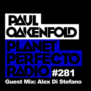 Planet Perfecto Show 281 ft.Paul Oakenfold & Alex Di Stefano
