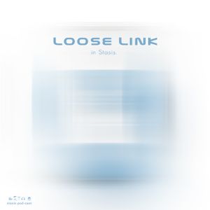 Loose Link - in Stasis
