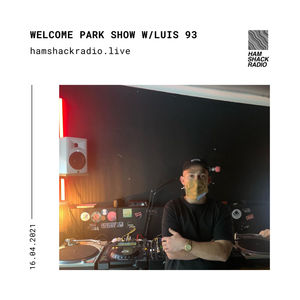 Welcome Park Show w/Luis 93 @ Hamshack Radio 16.04.2021