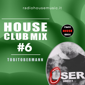 HOUSE CLUB MIX #6 - by TOBITOBERMANN