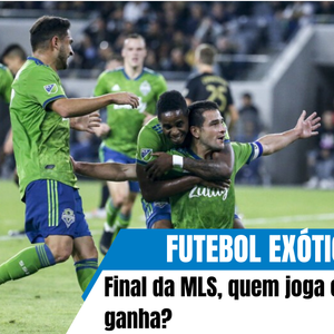 Futebol Exótico 65# Final da MLS, quem joga e quem ganha?