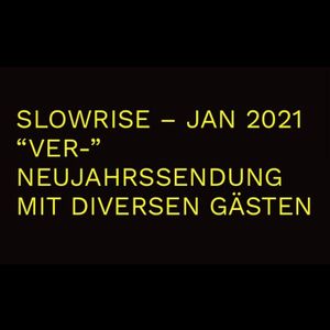 Slow Rise Radio Show / Thema: -ver / verschiedene Gäste:  / 01.01.2021