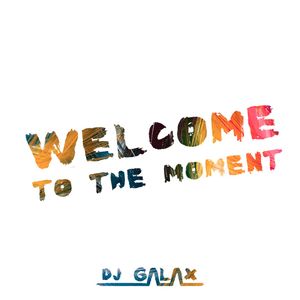 Welcome to the moment