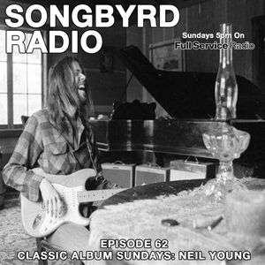 SongByrd Radio - Episode 62 - Classic Album Sundays: Neil Young