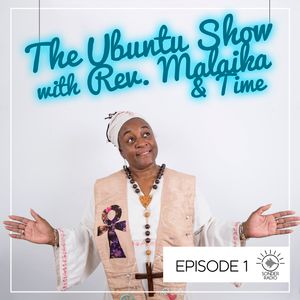 The Ubuntu Show with Rev. Malaika & Time - Episode 1