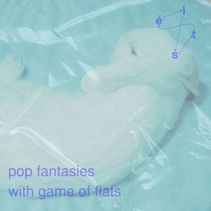 Pop Fantasies w/ Game of Flats