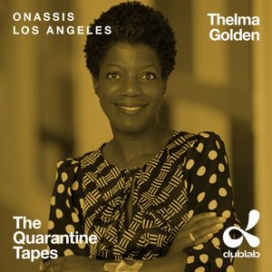 The Quarantine Tapes 174: Thelma Golden