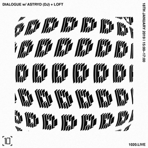 Dialogue w/ Astryd & Loft - 18th January 2019
