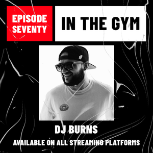 In The Gym - Episode 70 | DJ BURNS